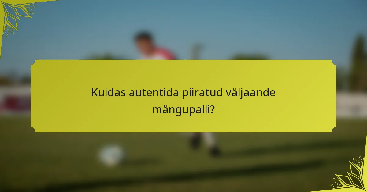 Kuidas autentida piiratud väljaande mängupalli?
