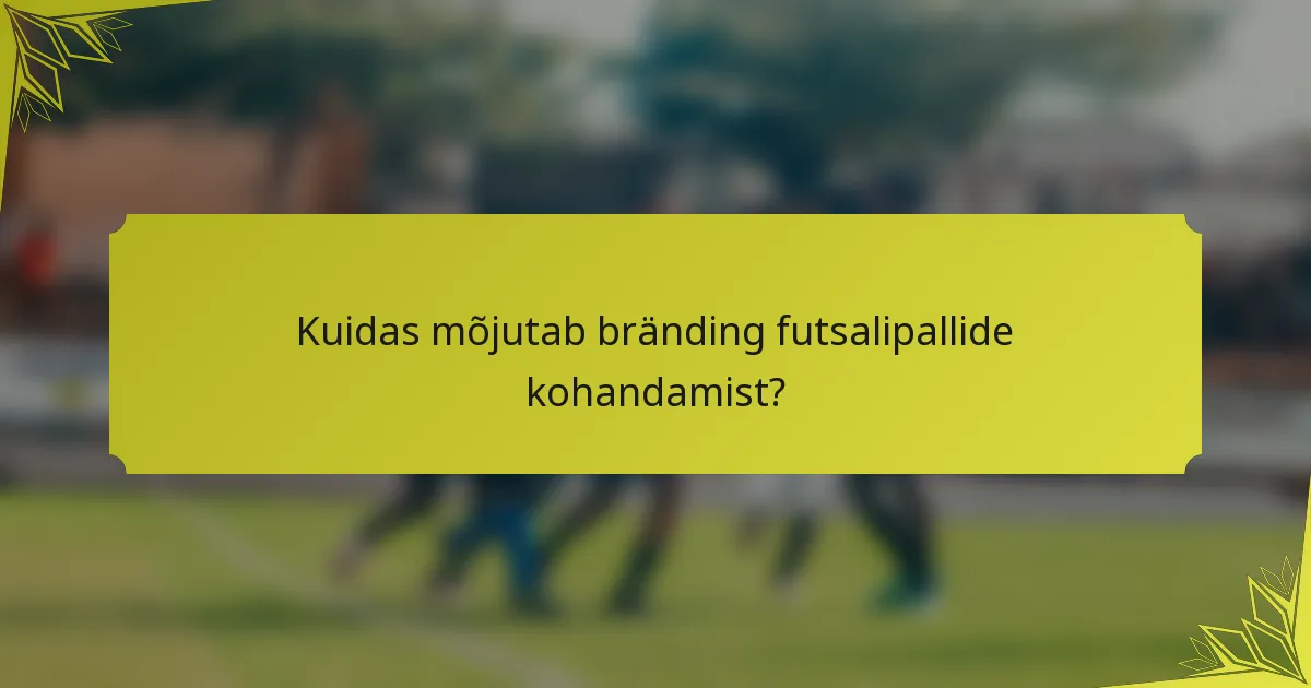 Kuidas mõjutab bränding futsalipallide kohandamist?