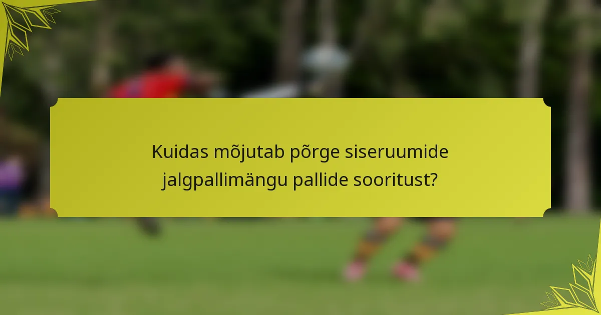 Kuidas mõjutab põrge siseruumide jalgpallimängu pallide sooritust?