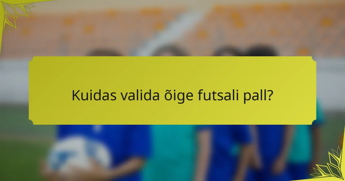 Kuidas valida õige futsali pall?