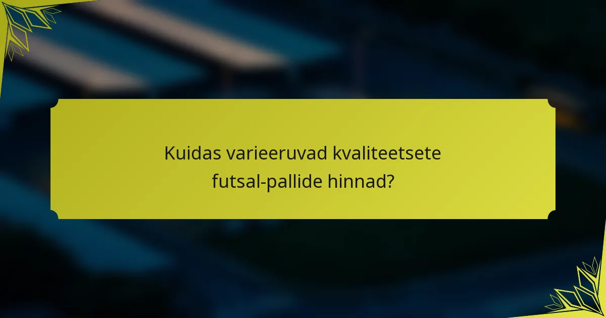 Kuidas varieeruvad kvaliteetsete futsal-pallide hinnad?