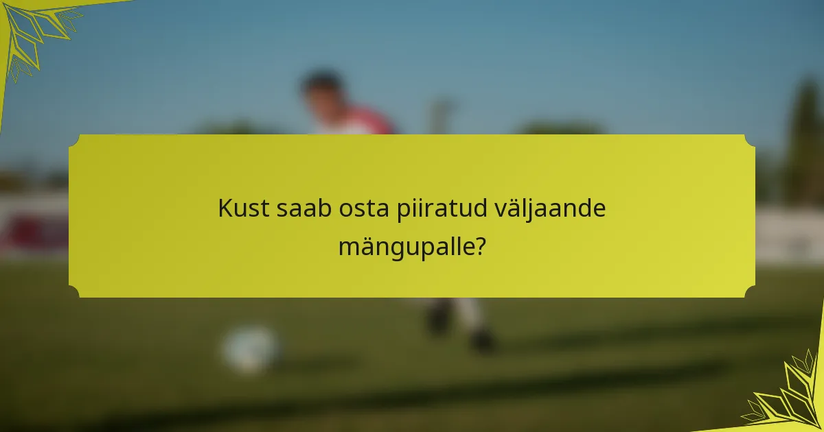 Kust saab osta piiratud väljaande mängupalle?