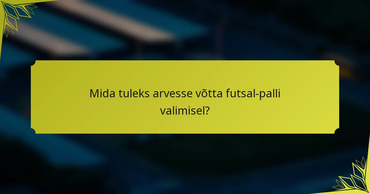Mida tuleks arvesse võtta futsal-palli valimisel?