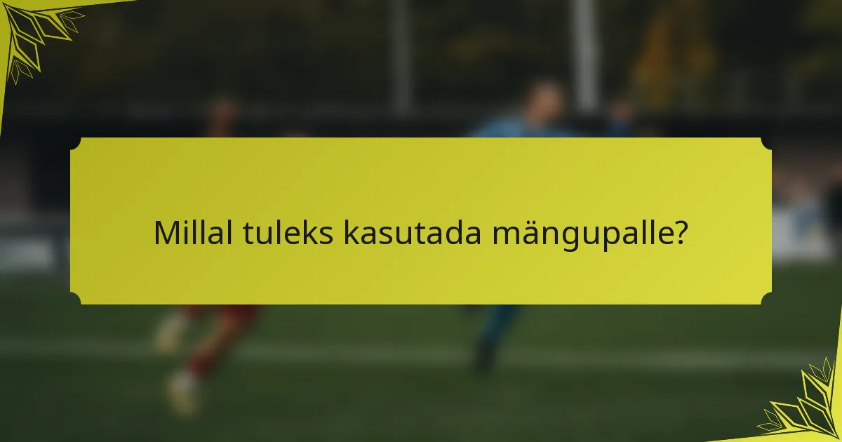 Millal tuleks kasutada mängupalle?