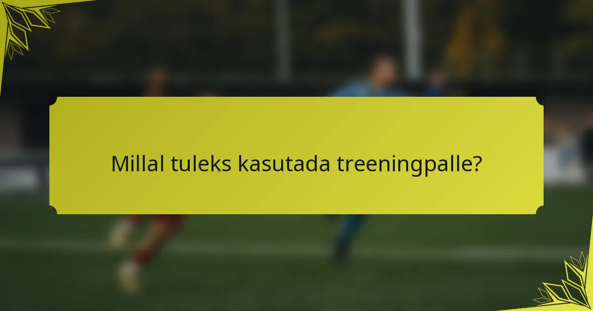 Millal tuleks kasutada treeningpalle?