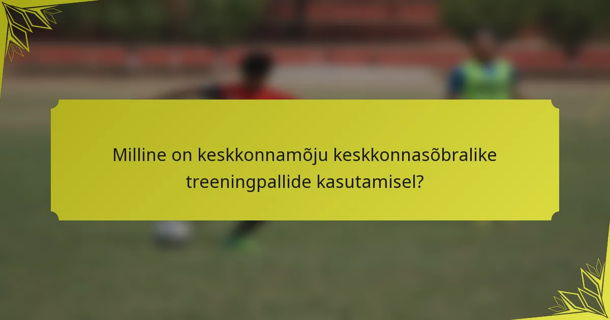 Milline on keskkonnamõju keskkonnasõbralike treeningpallide kasutamisel?