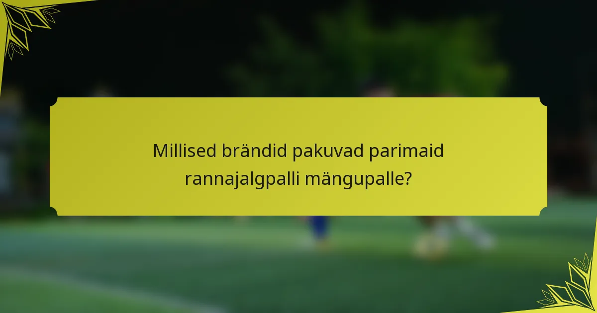 Millised brändid pakuvad parimaid rannajalgpalli mängupalle?