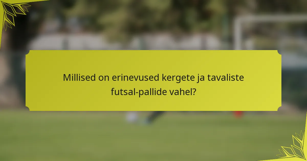 Millised on erinevused kergete ja tavaliste futsal-pallide vahel?