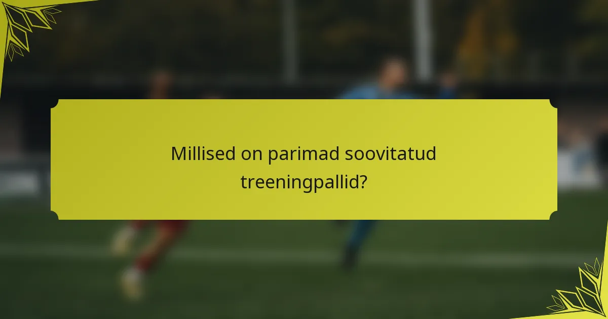 Millised on parimad soovitatud treeningpallid?