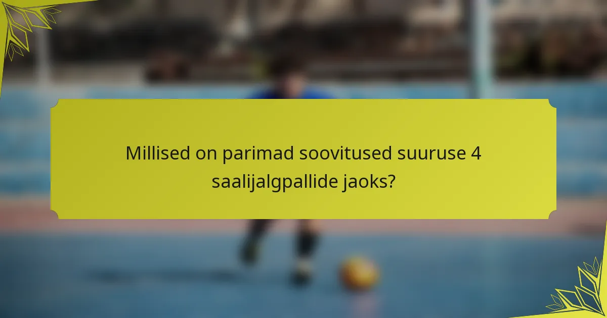 Millised on parimad soovitused suuruse 4 saalijalgpallide jaoks?