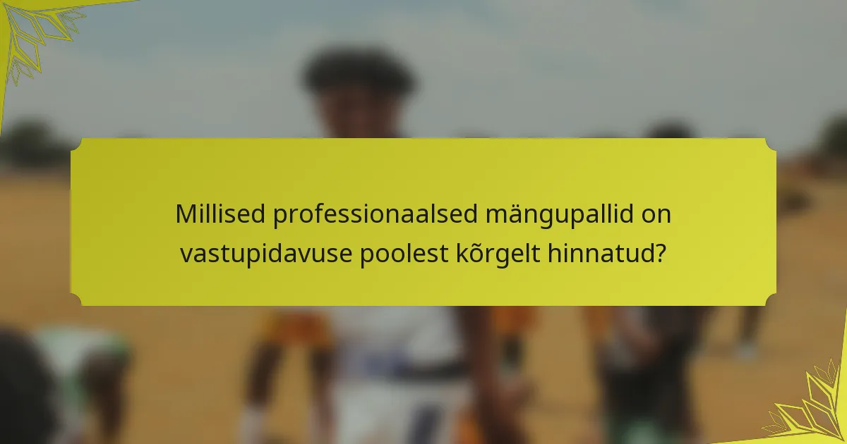Millised professionaalsed mängupallid on vastupidavuse poolest kõrgelt hinnatud?